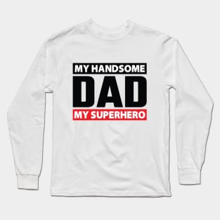 My Handsome DAD My Superhero Long Sleeve T-Shirt